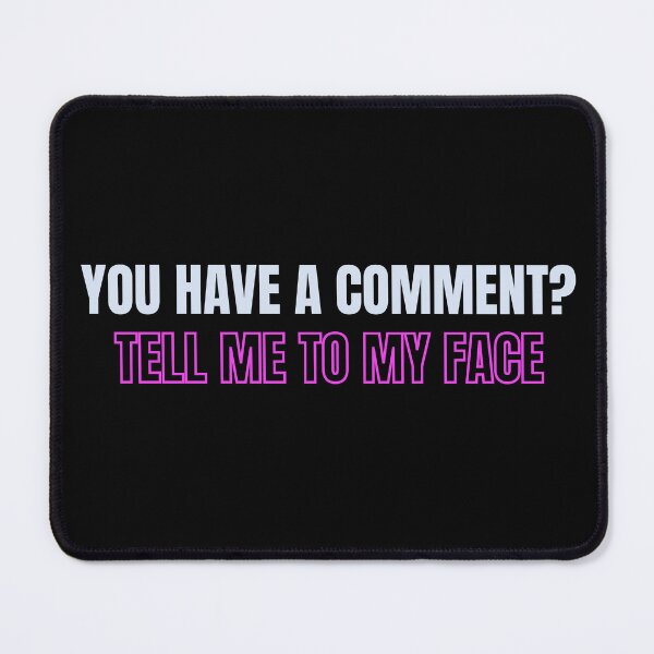 Item preview, You have a comment? Tell me to my face designed and sold by ExpertSayeed.