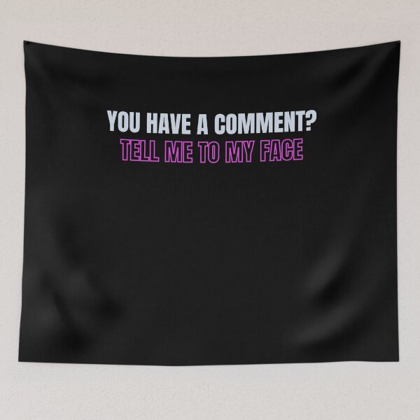 Item preview, You have a comment? Tell me to my face designed and sold by ExpertSayeed.