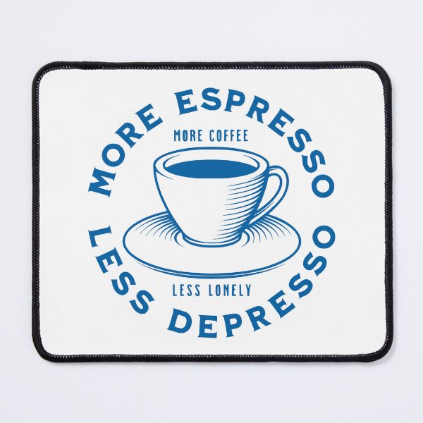 Item preview, More Espresso Less Depresso, More Coffee Less Lonely, Blue designed and sold by anghelapparel.