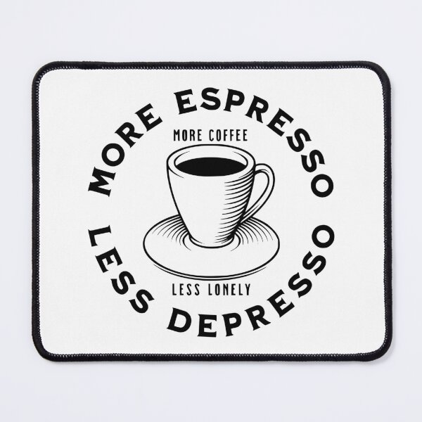 Item preview, More Espresso Less Depresso, More Coffee Less Lonely, Black designed and sold by anghelapparel.