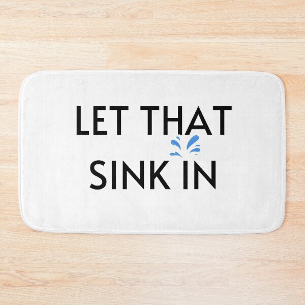 Item preview, Let That Sink in designed and sold by printory.