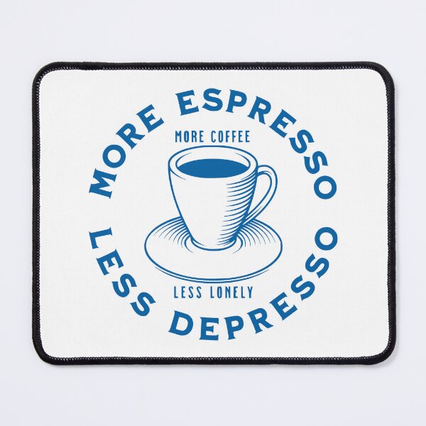 Item preview, More Espresso Less Depresso, More Coffee Less Lonely, Blue designed and sold by anghelapparel.