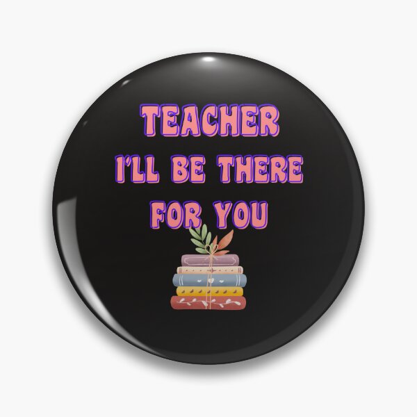 Item preview, TEACHER I'LL BE THERE FOR YOU designed and sold by starfishstuff.