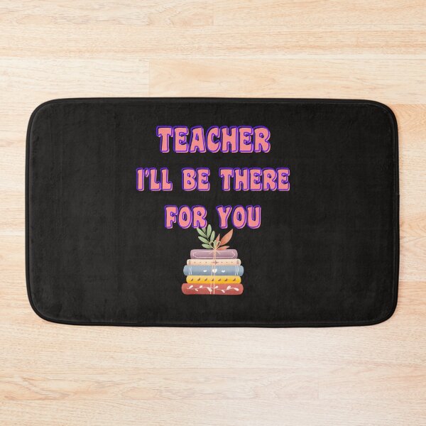 Item preview, TEACHER I'LL BE THERE FOR YOU designed and sold by starfishstuff.