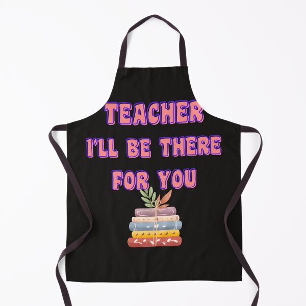Item preview, TEACHER I'LL BE THERE FOR YOU designed and sold by starfishstuff.