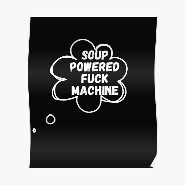 Soup Powered Fuck Machine Poster For Sale By America Disney Redbubble 6870