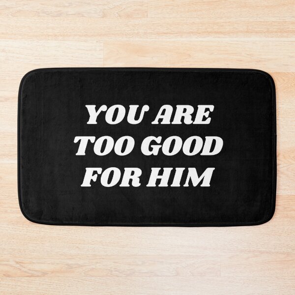 Item preview, You are  too good for him designed and sold by Inspirationmotivation.