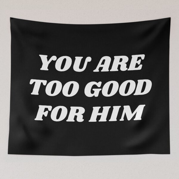 Item preview, You are  too good for him designed and sold by Inspirationmotivation.