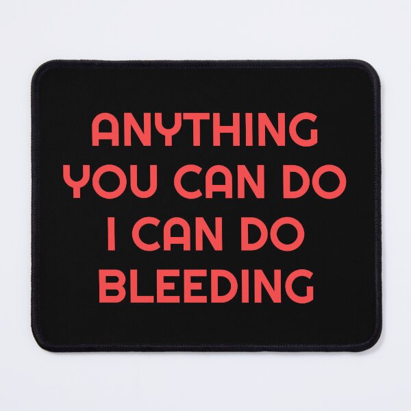 Item preview, Anything You Can Do I Can Do Bleeding    designed and sold by Inspirationmotivation.