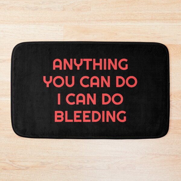 Item preview, Anything You Can Do I Can Do Bleeding    designed and sold by Inspirationmotivation.