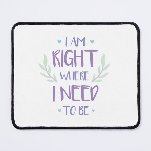 Item preview, QUOTE - i am right where i need to be designed and sold by Josan Designs.