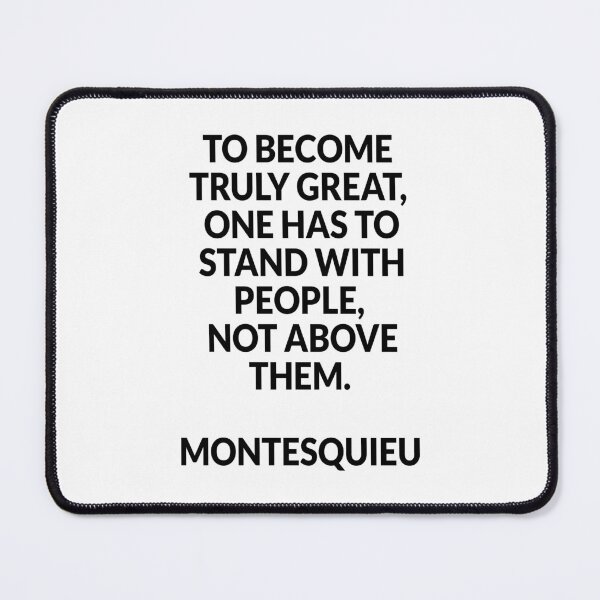 Item preview, To become truly great, one has to stand with people, not above them - Montesquieu designed and sold by Inspirationmotivation.