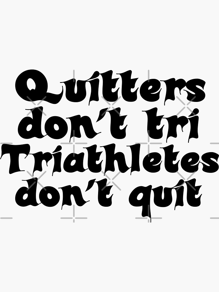 "Best Triathlon Quotes For Triathletes Quitters Don't Tri Triathletes