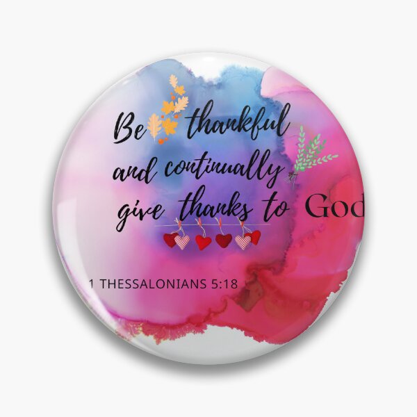 Item preview, Be thankful and continually give thanks to God. 1 Thessalonians 5:18 designed and sold by Vivian  Chan.