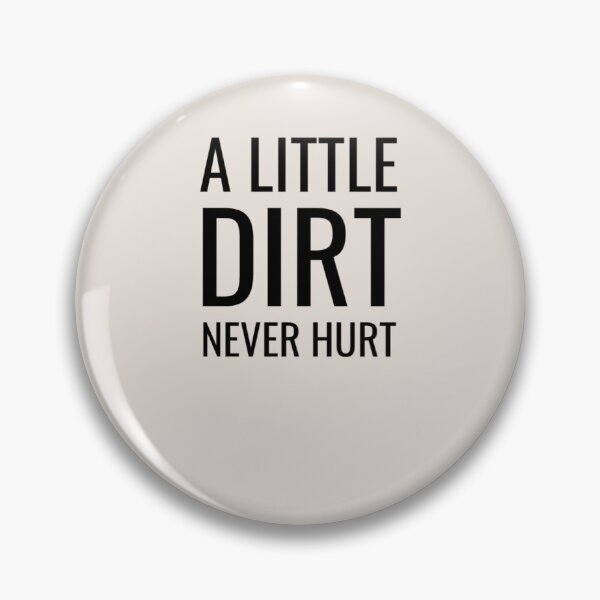 Item preview, A Little Dirt Never Hurt designed and sold by Samjmar.