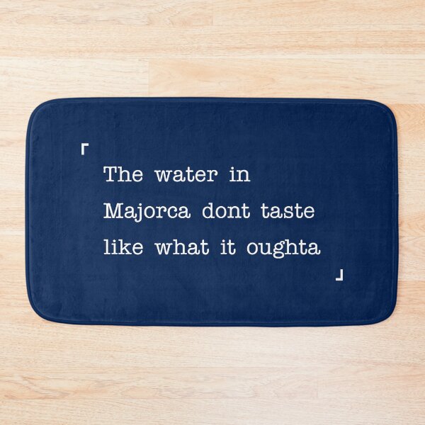 Item preview, The water in Majorca don't taste like what it oughta designed and sold by ANORAKATTIC.