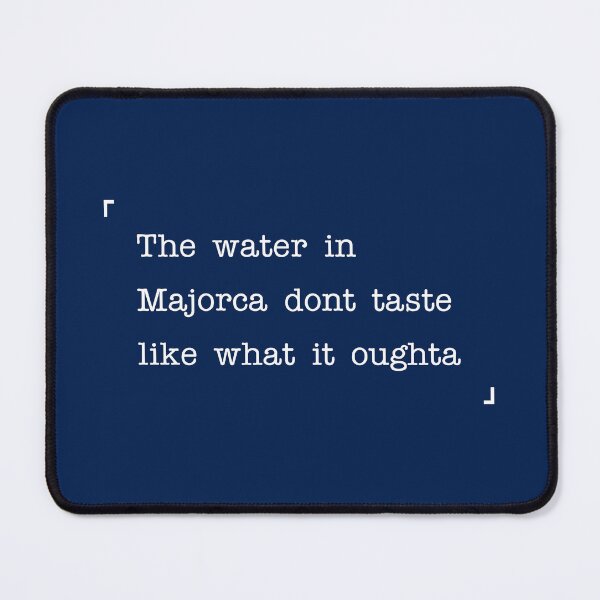 Item preview, The water in Majorca don't taste like what it oughta designed and sold by ANORAKATTIC.