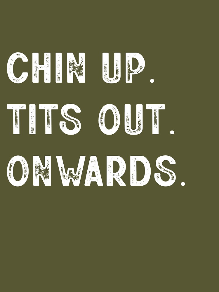 FUNNY CHIN UP. TITS OUT. ONWARDS. Essential T-Shirt for Sale by LiteforART