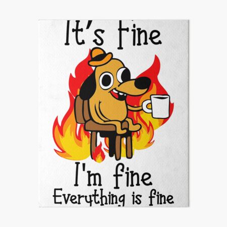 It's Fine I'm Fine Everything Is Fine Funny I'm fine dog Art Board Print