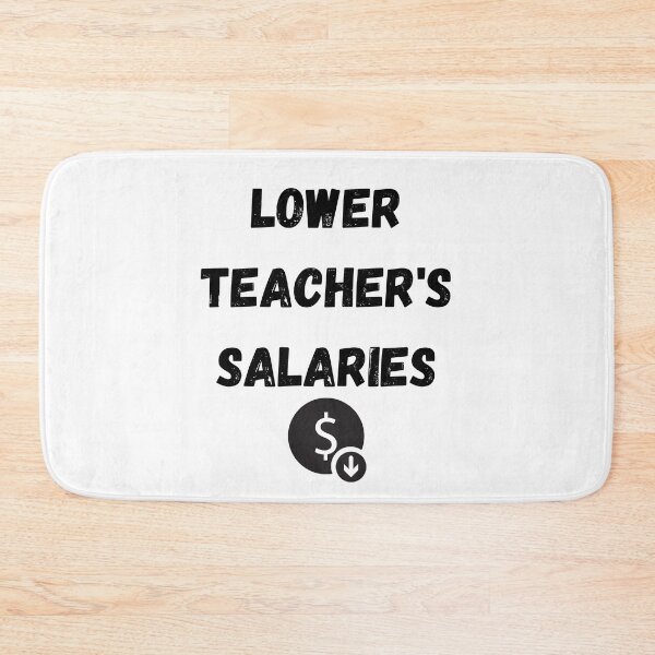Item preview, lower teachers salaries designed and sold by Handrixx.