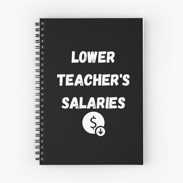 Item preview, lower teachers salaries designed and sold by Handrixx.