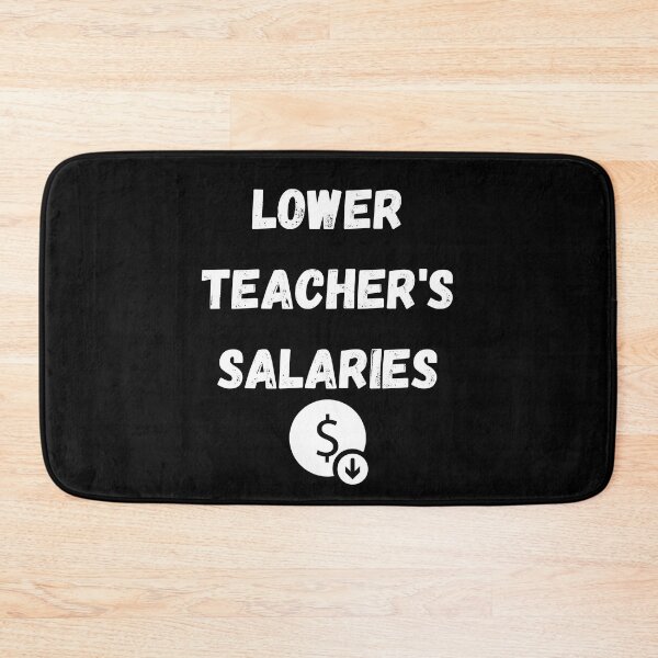 Item preview, lower teachers salaries designed and sold by Handrixx.
