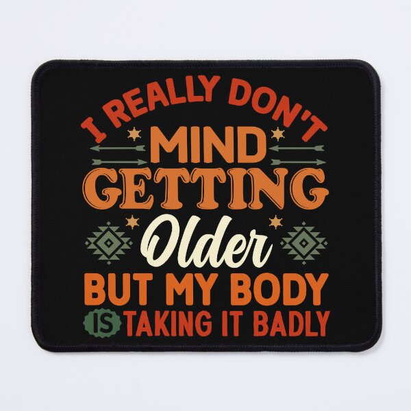 Item preview, I Don t Mind Getting Older My Body Does - Funny Saying  designed and sold by handsoftime2020.
