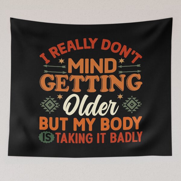 Item preview, I Don t Mind Getting Older My Body Does - Funny Saying  designed and sold by handsoftime2020.