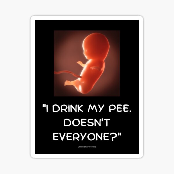 I Drink My Pee. Doesn't Everyone? Sticker