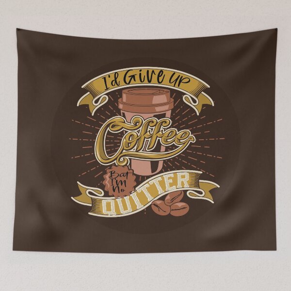 Item preview, I'D GIVE UP COFFEE BUT I'M NO QUITTER designed and sold by GypsyMagic.