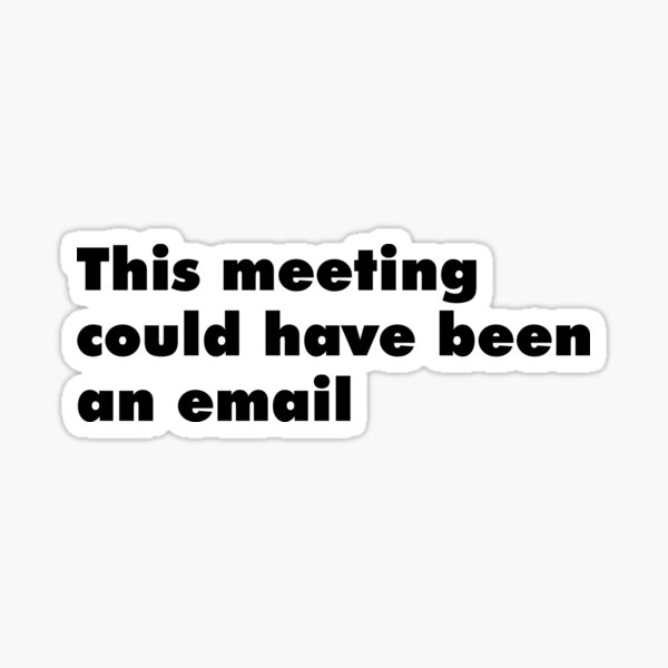 This meeting could have been an email (style) Sticker