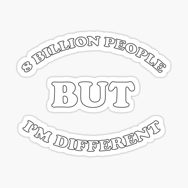 8-billion-people-8-billion-people-but-i-m-different-sticker-for-sale