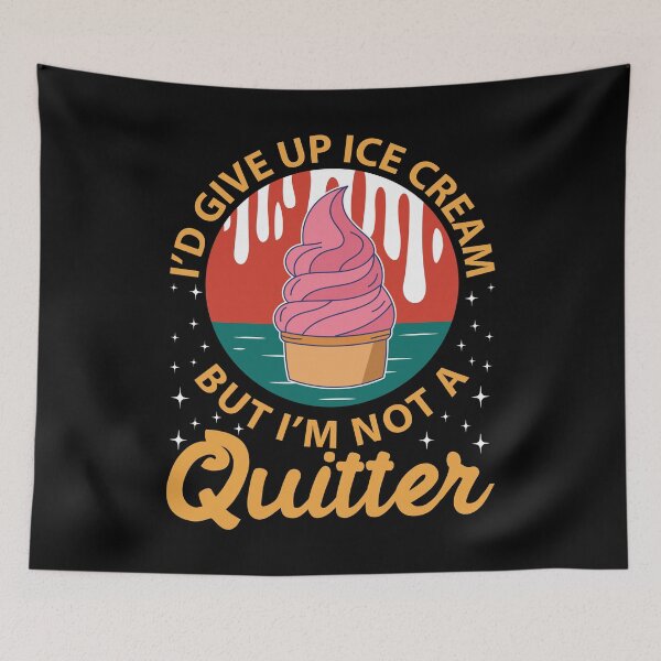 Item preview, I'D GIVE UP ICECREAM BUT I'M NO QUITTER designed and sold by GypsyMagic.