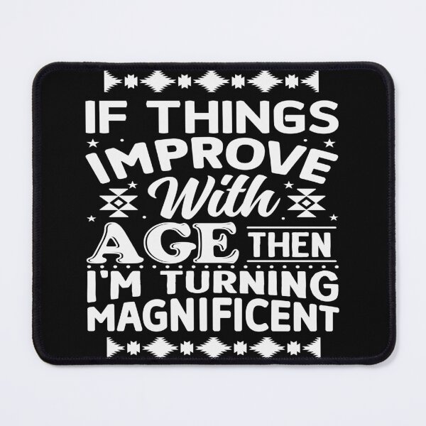 Item preview, If Things Improve With Age Them I'm Turning Magnificent - Aging Humor designed and sold by handsoftime2020.