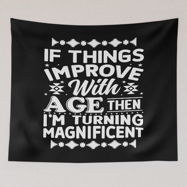 Item preview, If Things Improve With Age Them I'm Turning Magnificent - Aging Humor designed and sold by handsoftime2020.