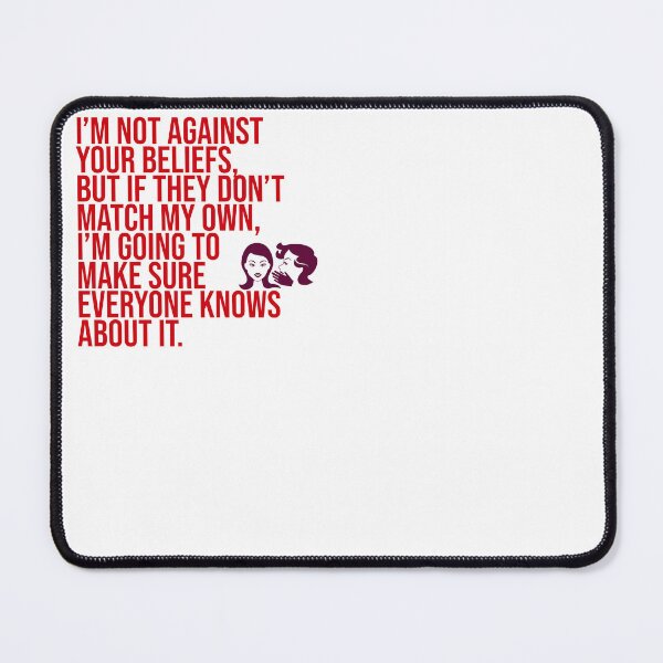 Item preview, I'm Not Against Your Beliefs But If They Don't Match My Own I'm Going To Make Sure Everyone Knows About It designed and sold by Christopher  McGuire.