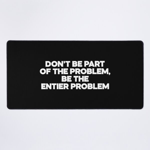 Item preview, dont be part of the problem be the entier problem designed and sold by LordArt.
