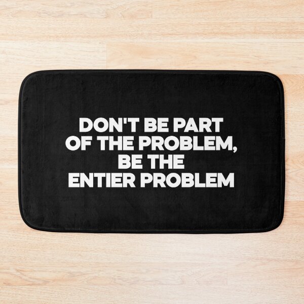 Item preview, dont be part of the problem be the entier problem designed and sold by LordArt.