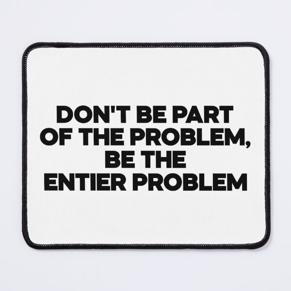 Item preview, dont be part of the problem be the entier problem designed and sold by LordArt.
