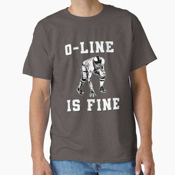 Item preview, O Line Is Fine - offensive lineman  designed and sold by CoolShirtDepot.
