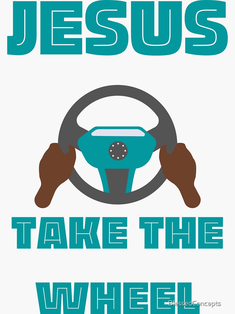 "Jesus take the wheel Jesus is the reason for the season Jesus is