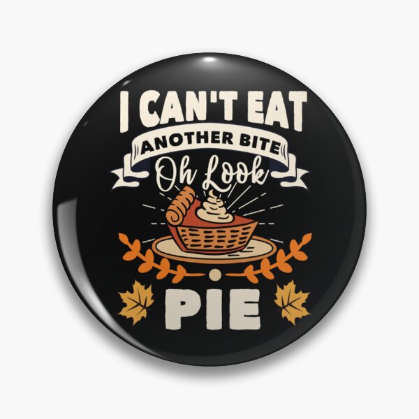 Item preview, I Cant Eat Another Bite Oh Look Pie Thanksgiving designed and sold by MiniPant.