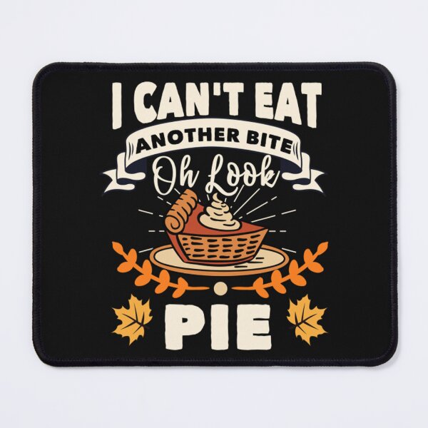 Item preview, I Cant Eat Another Bite Oh Look Pie Thanksgiving designed and sold by MiniPant.