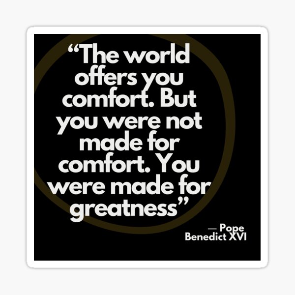 Item preview, Pope Benedict XVI quote: "You were made for greatness!" designed and sold by ISBrunning.