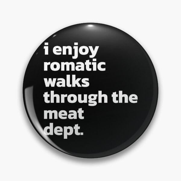 Item preview, i enjoy romantic walks through the meat dept Funny Saying. designed and sold by Quote a Passage.