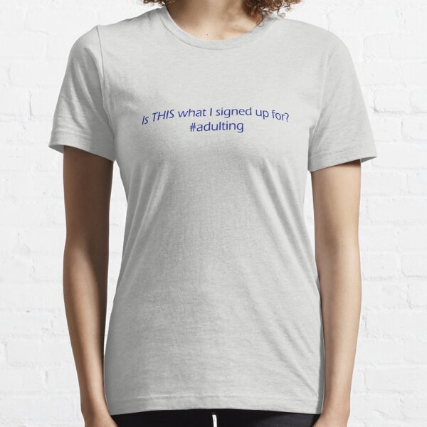 Adulting is Hard Essential T-Shirt