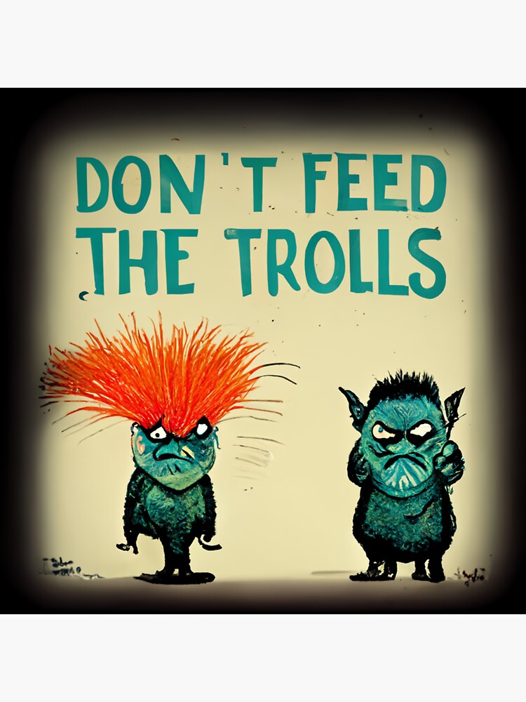 "Don't feed the trolls you know what I mean." Sticker for Sale by