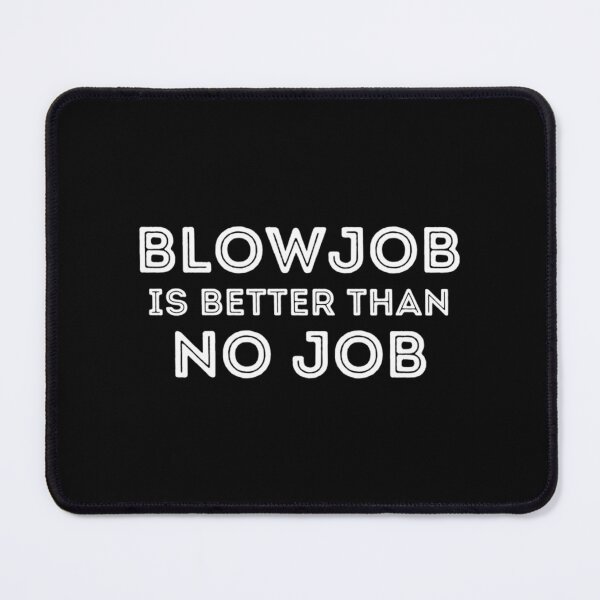 Item preview, Blowjob ist besser als kein Job lustiger Witz Zitat Sex Orgasmus Liebhaber Geschenkidee designed and sold by felinityworldA.