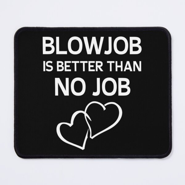 Item preview, Blowjob ist besser als kein Job lustiger Witz Zitat Sex Orgasmus Liebhaber Geschenkidee    designed and sold by felinityworldA.