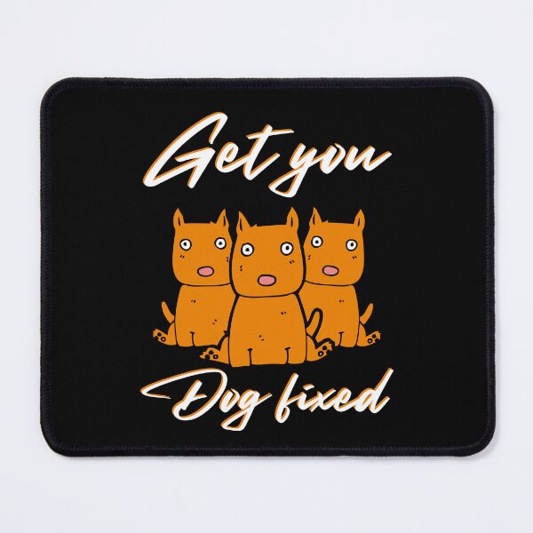 Item preview, Get Your Dog Fixed : funny meme dog, for dog lover, dog mania, pet lover designed and sold by MokonoKokoro.